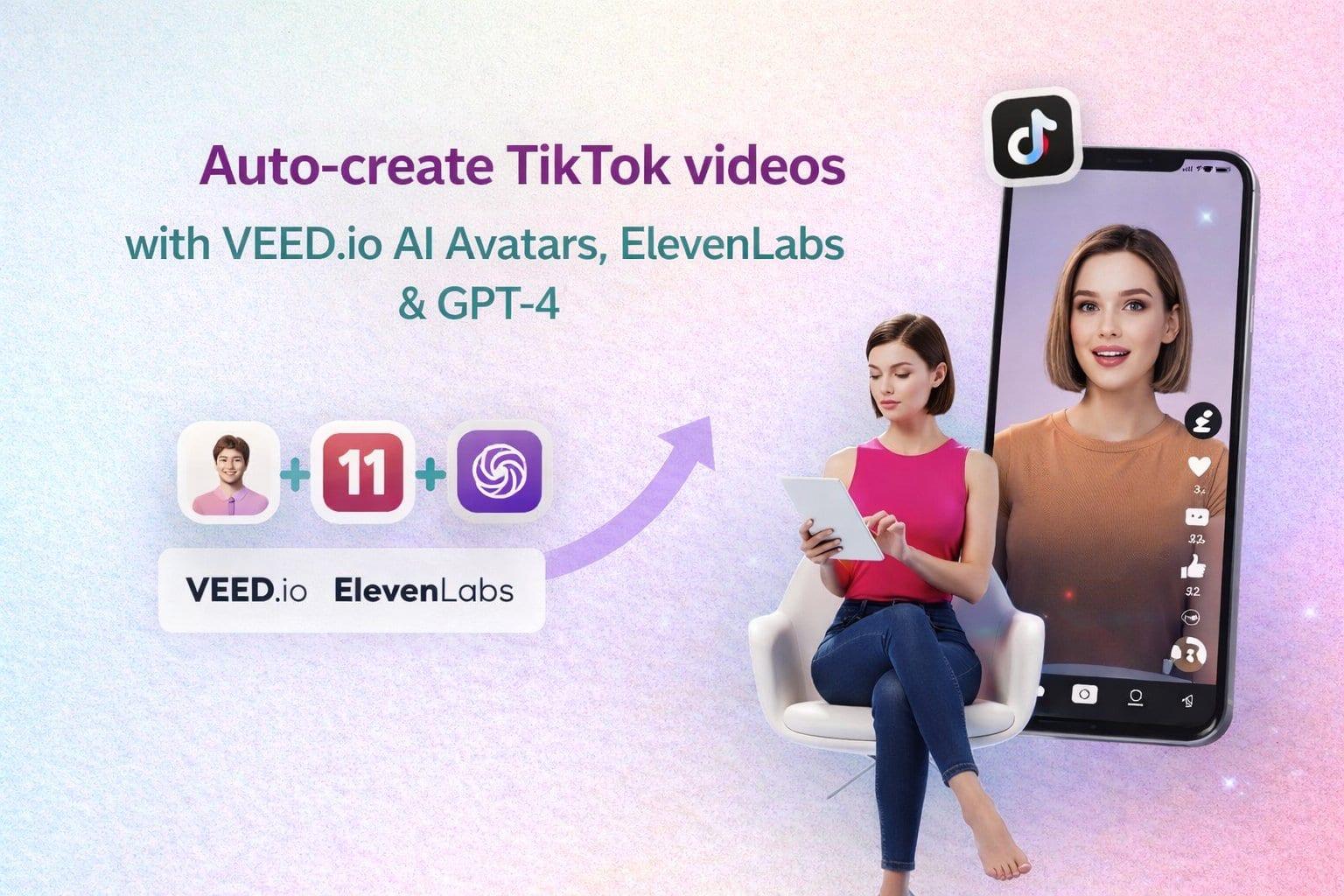 Auto-create TikTok videos with VEED.io AI avatars, ElevenLabs & GPT-4